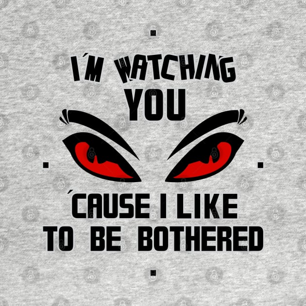 Watching You Bothered Birthday Gift Shirt by KAOZ